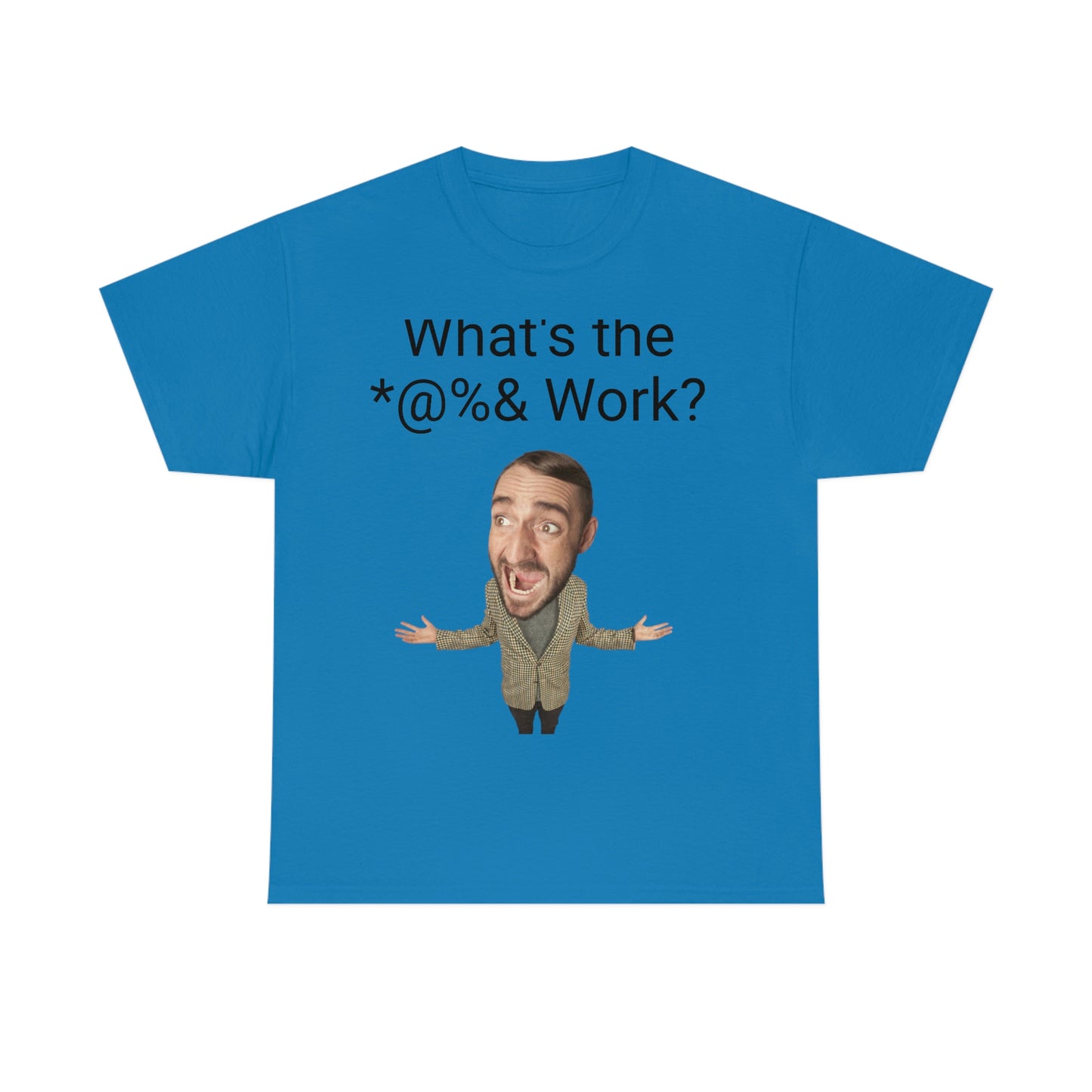 What's the *@%& Work?