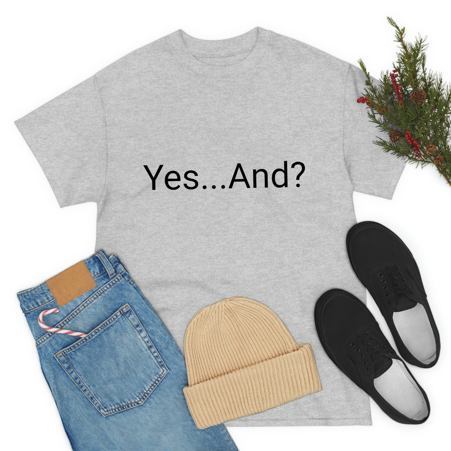 Yes...And? Shirt