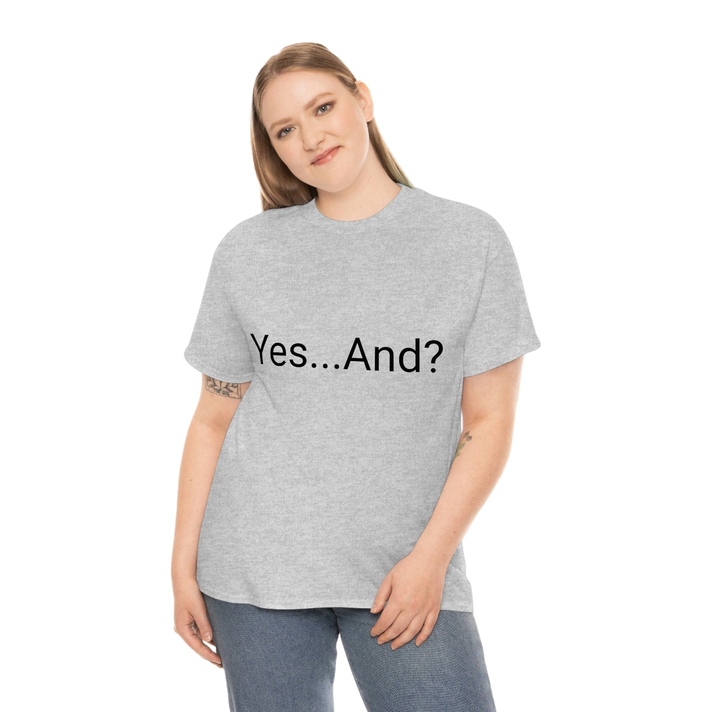 Yes...And? Shirt