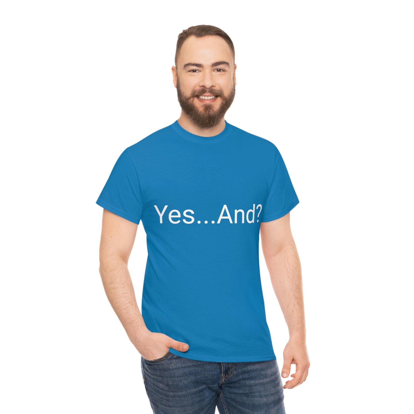 Yes...And? Shirt