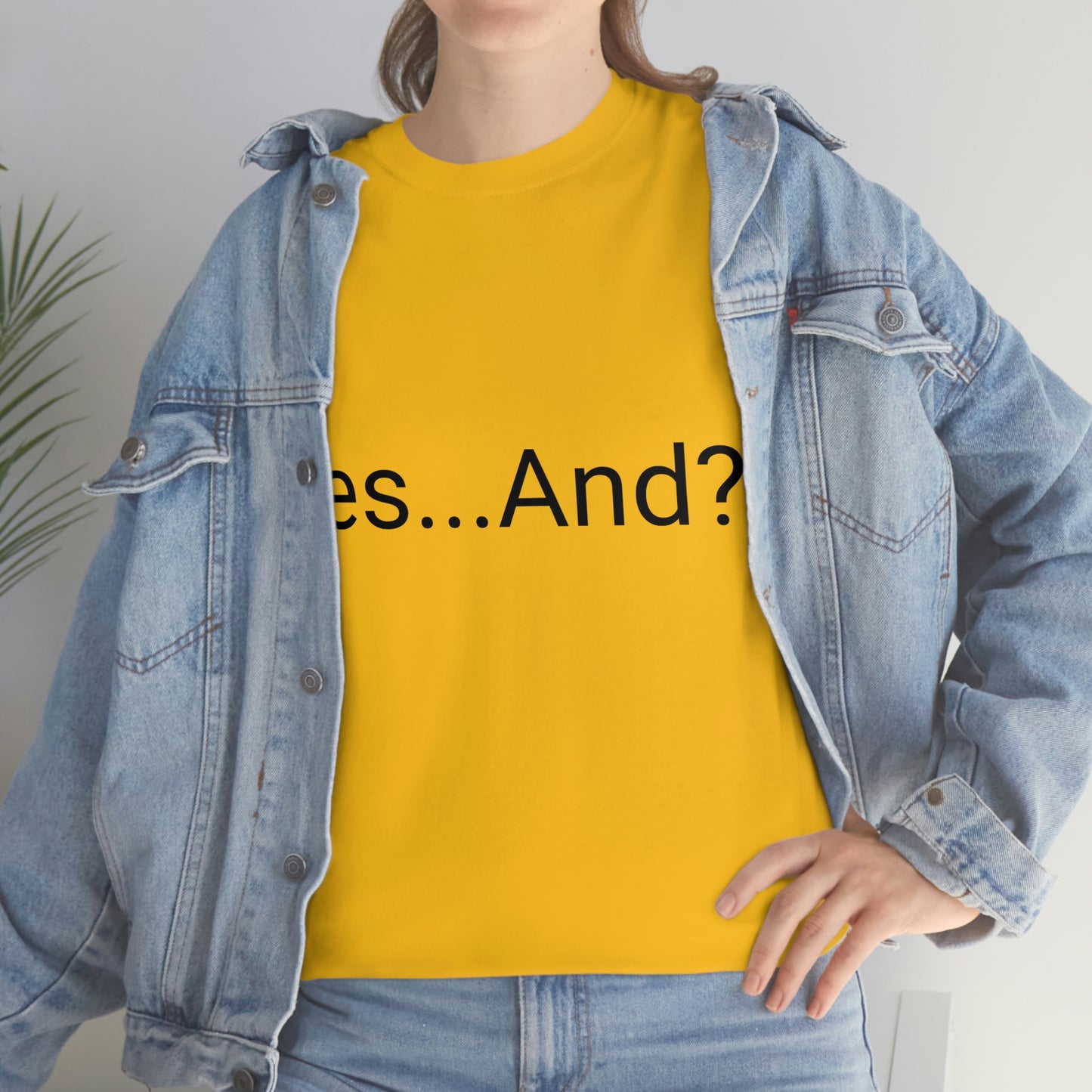 Yes...And? Shirt