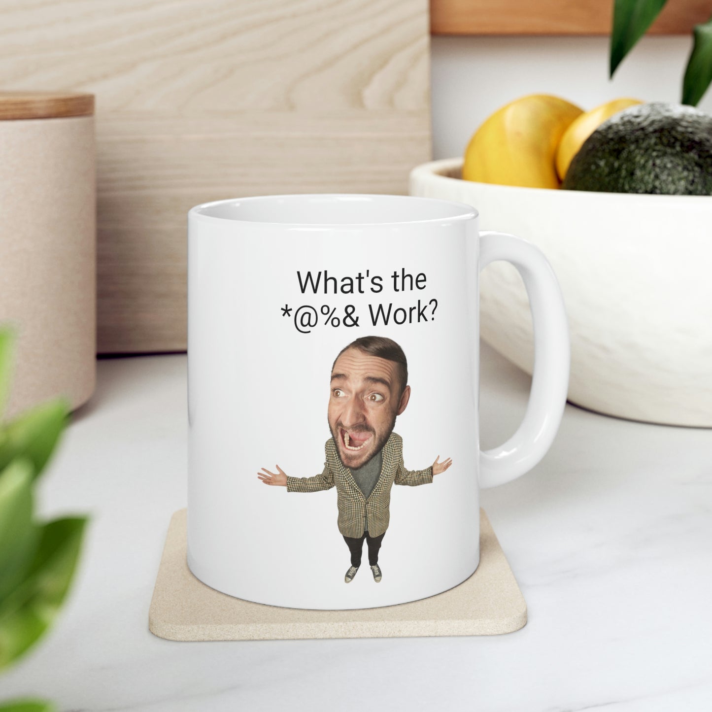 What's the *@%& Work? Coffee Mug