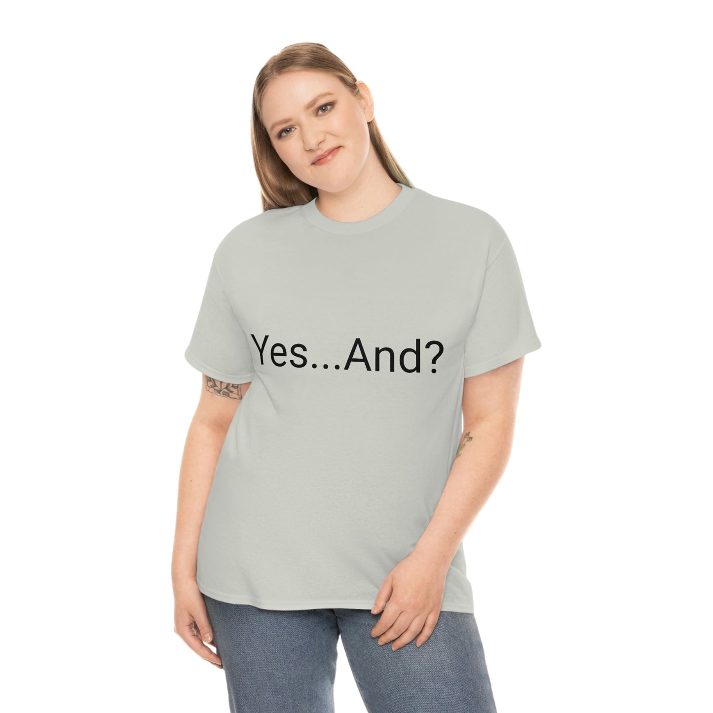 Yes...And? Shirt