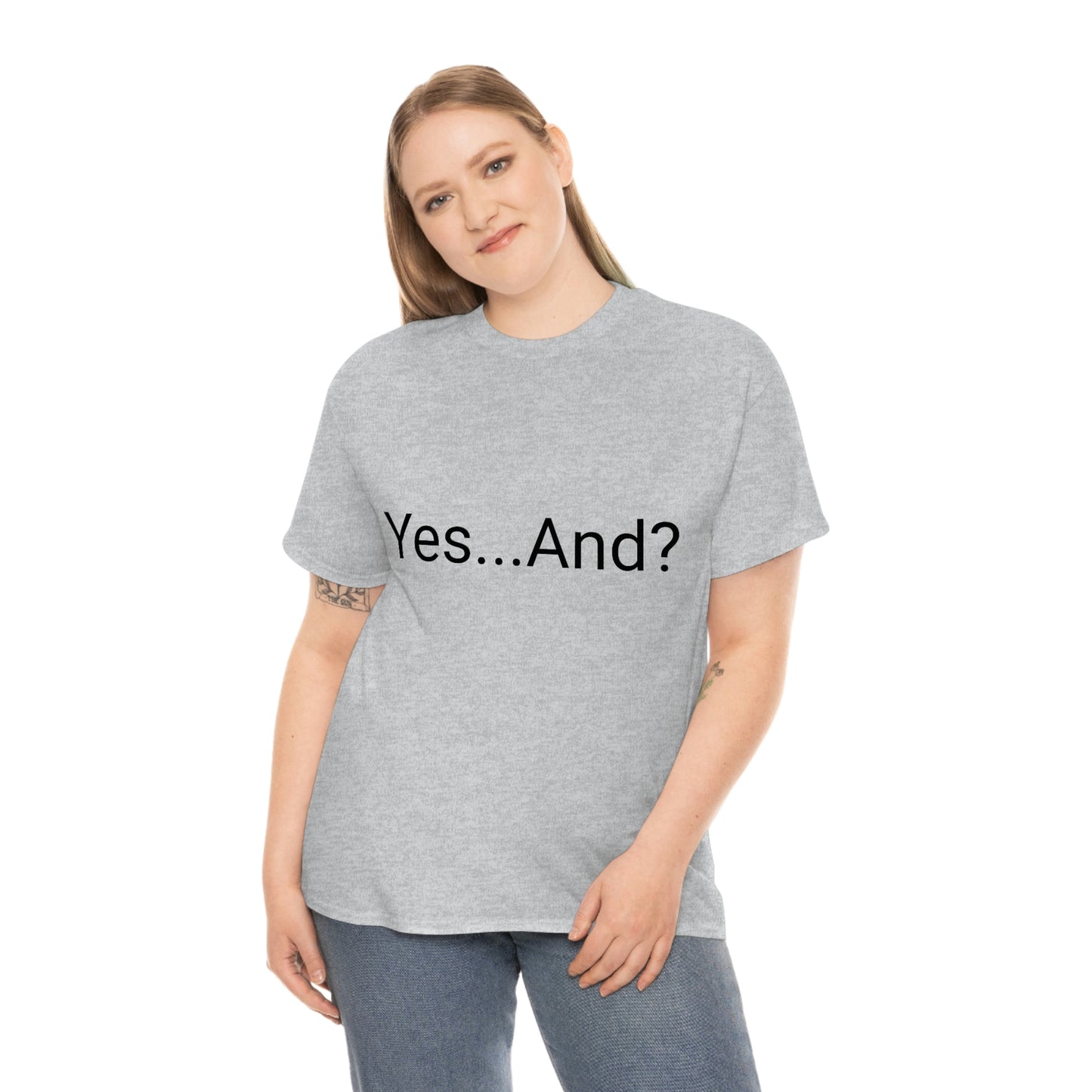 Yes...And? Shirt