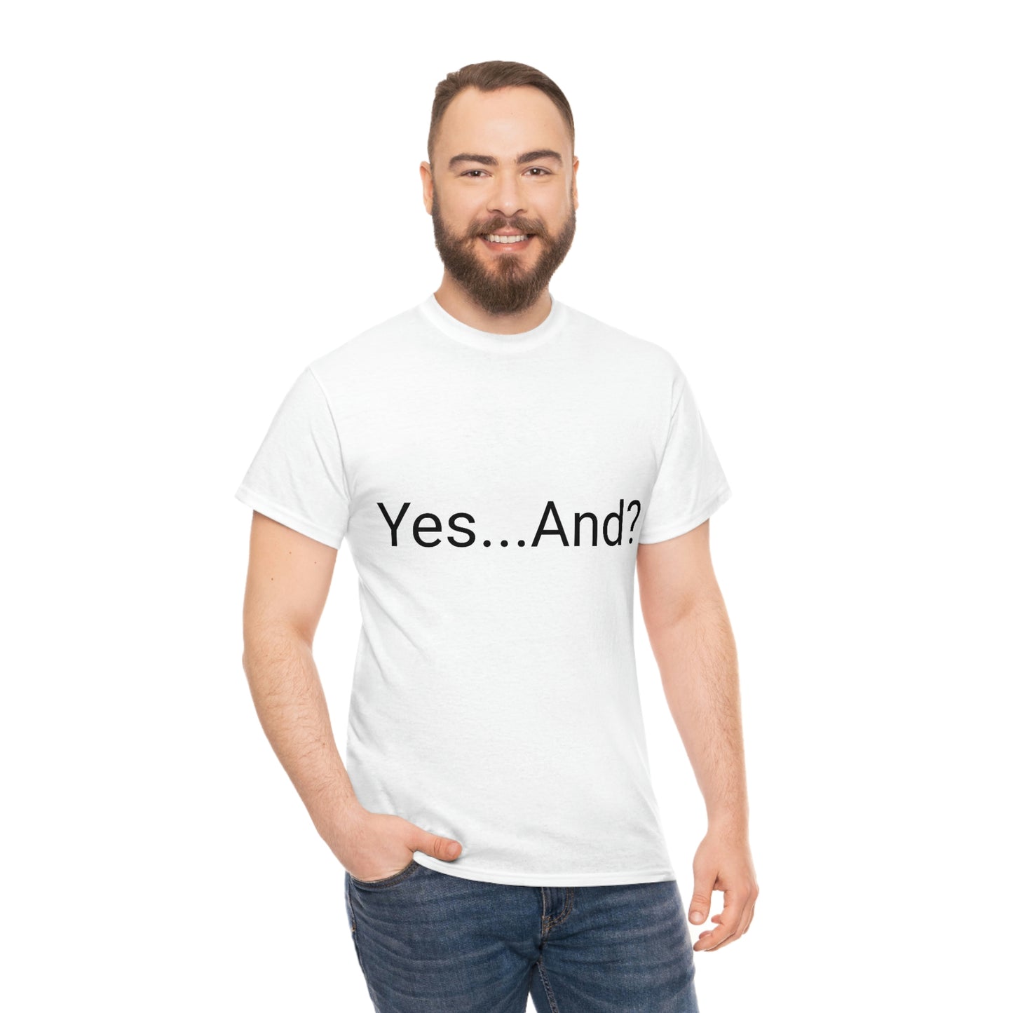 Yes...And? Shirt