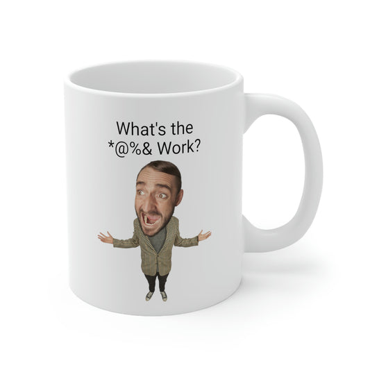 What's the *@%& Work? Coffee Mug