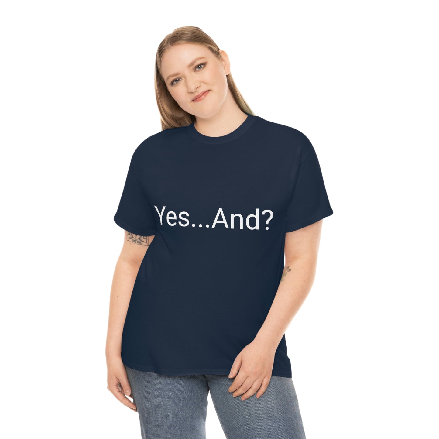 Yes...And? Shirt