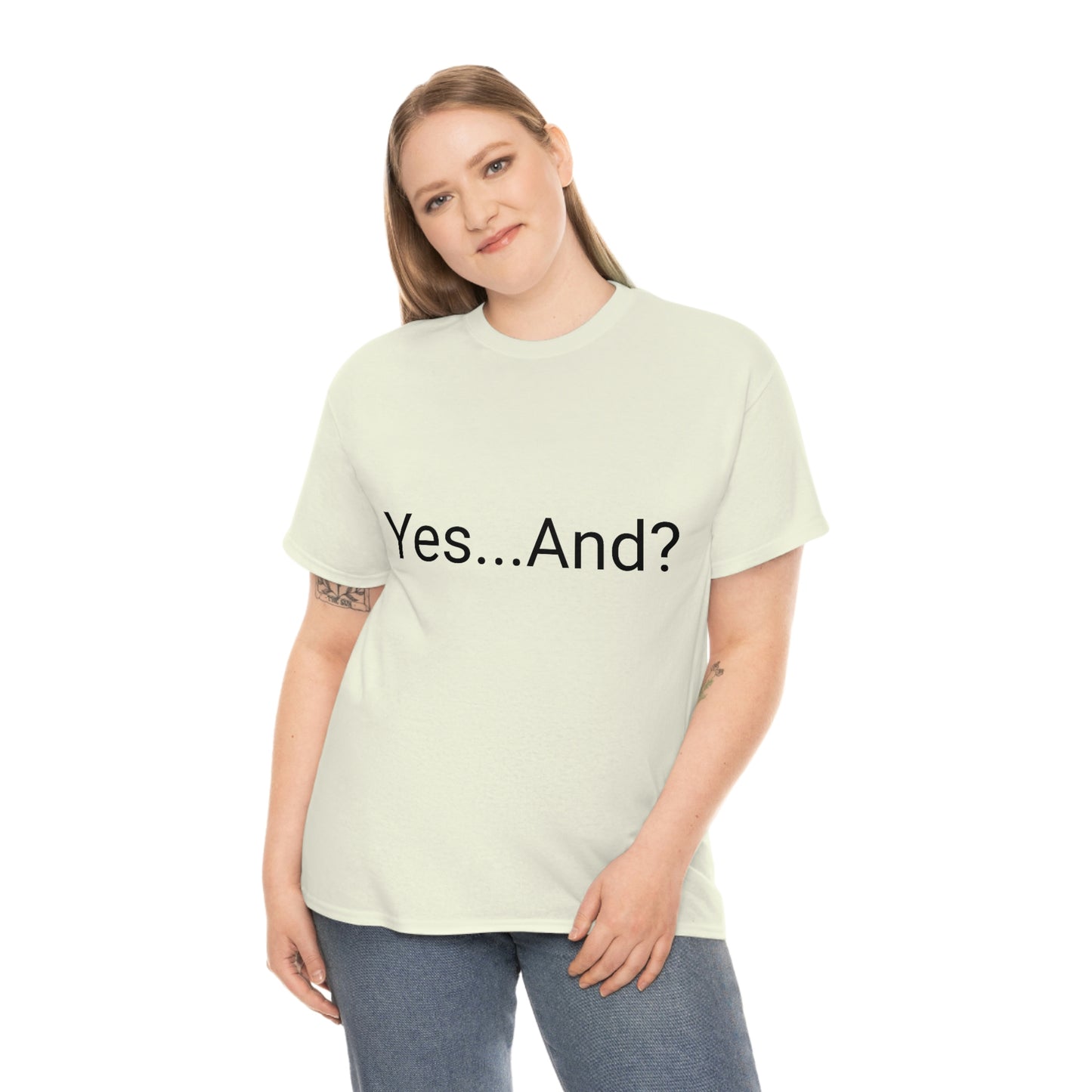 Yes...And? Shirt