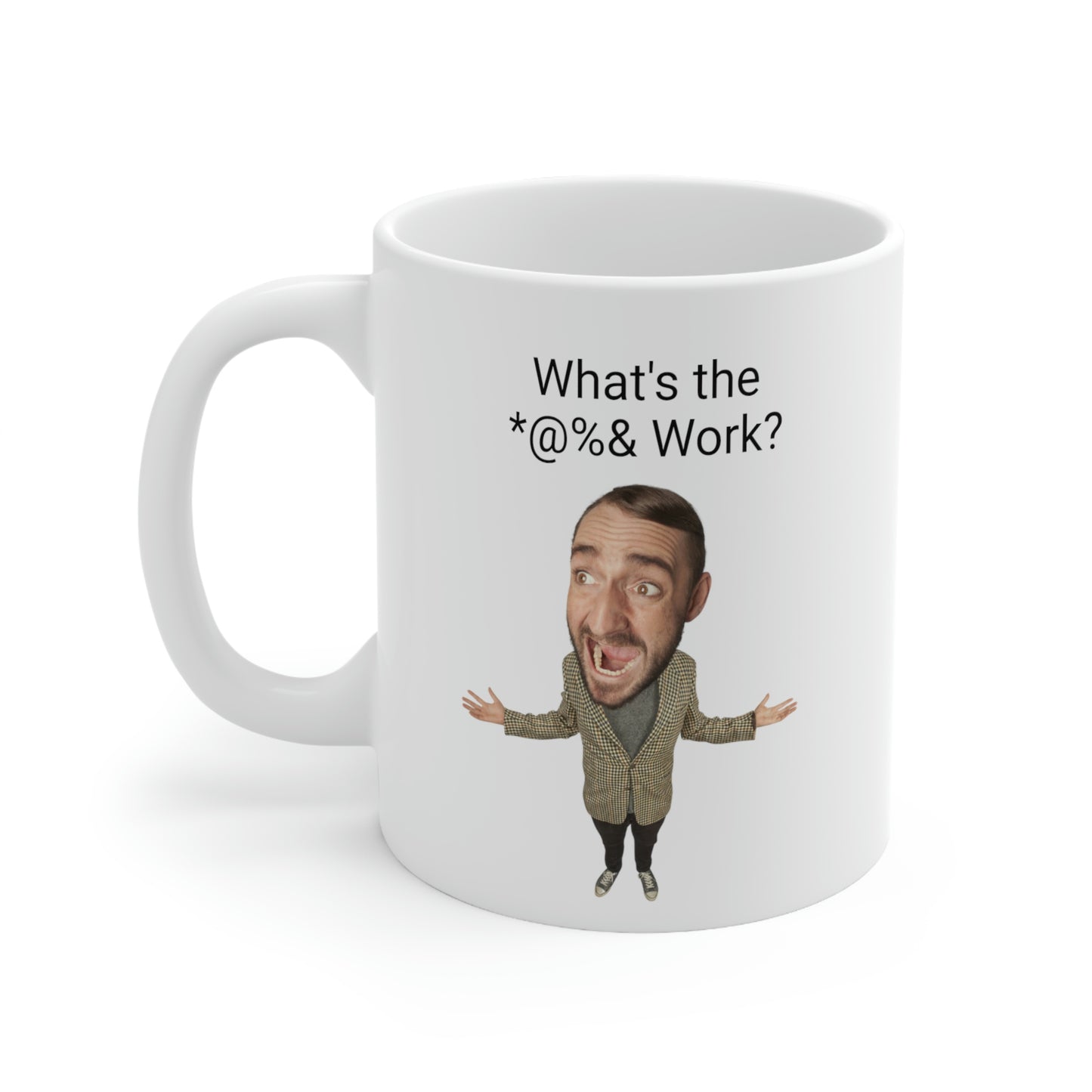 What's the *@%& Work? Coffee Mug