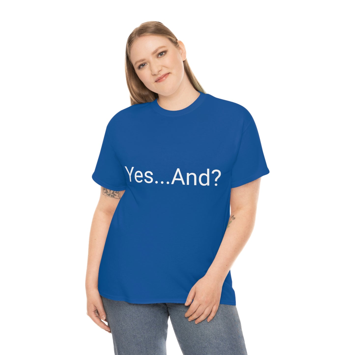 Yes...And? Shirt