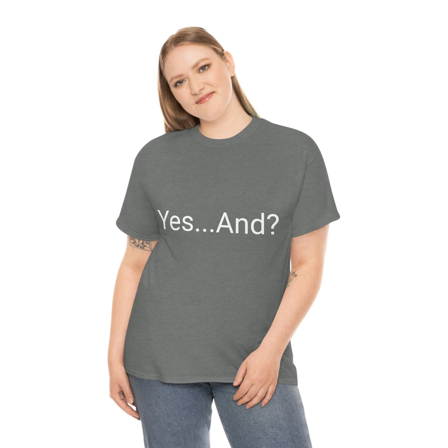 Yes...And? Shirt