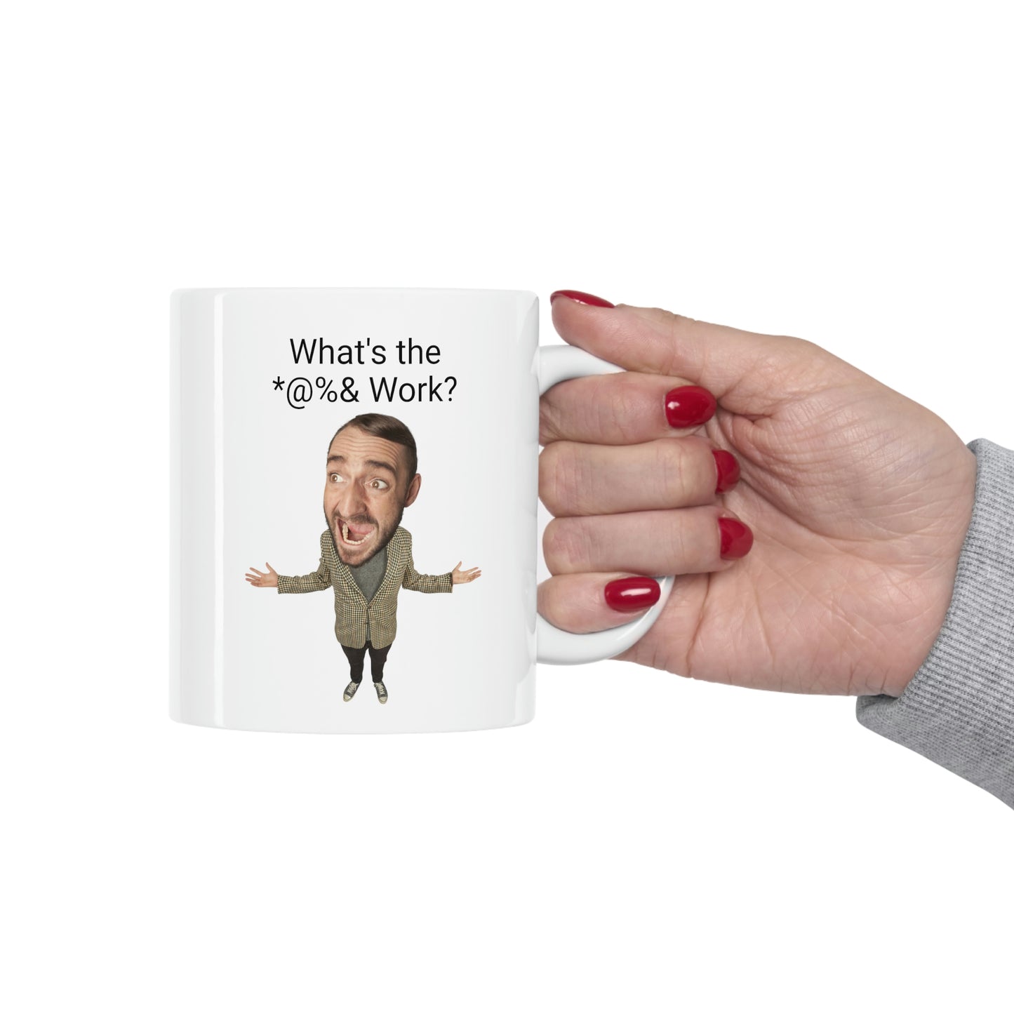 What's the *@%& Work? Coffee Mug