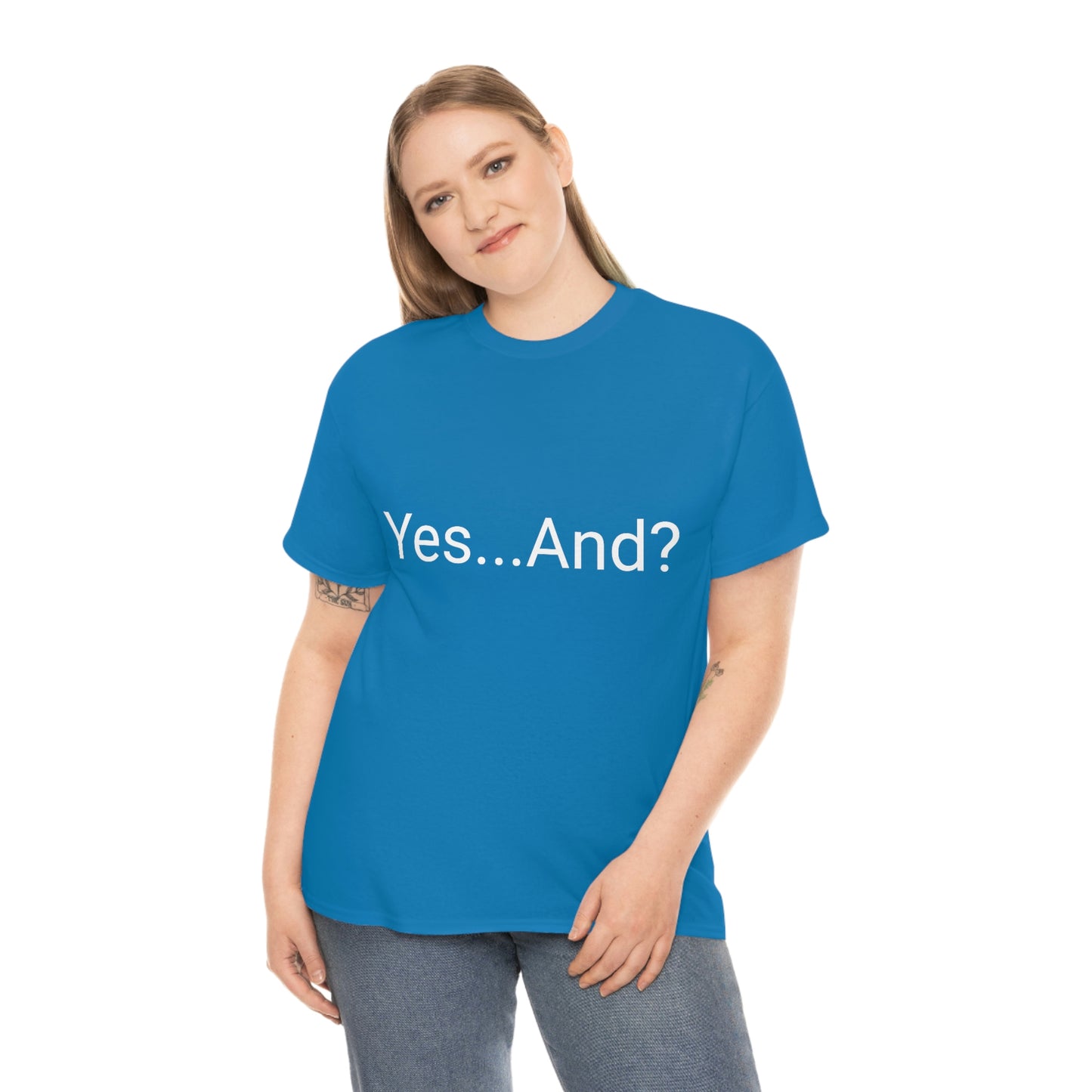 Yes...And? Shirt