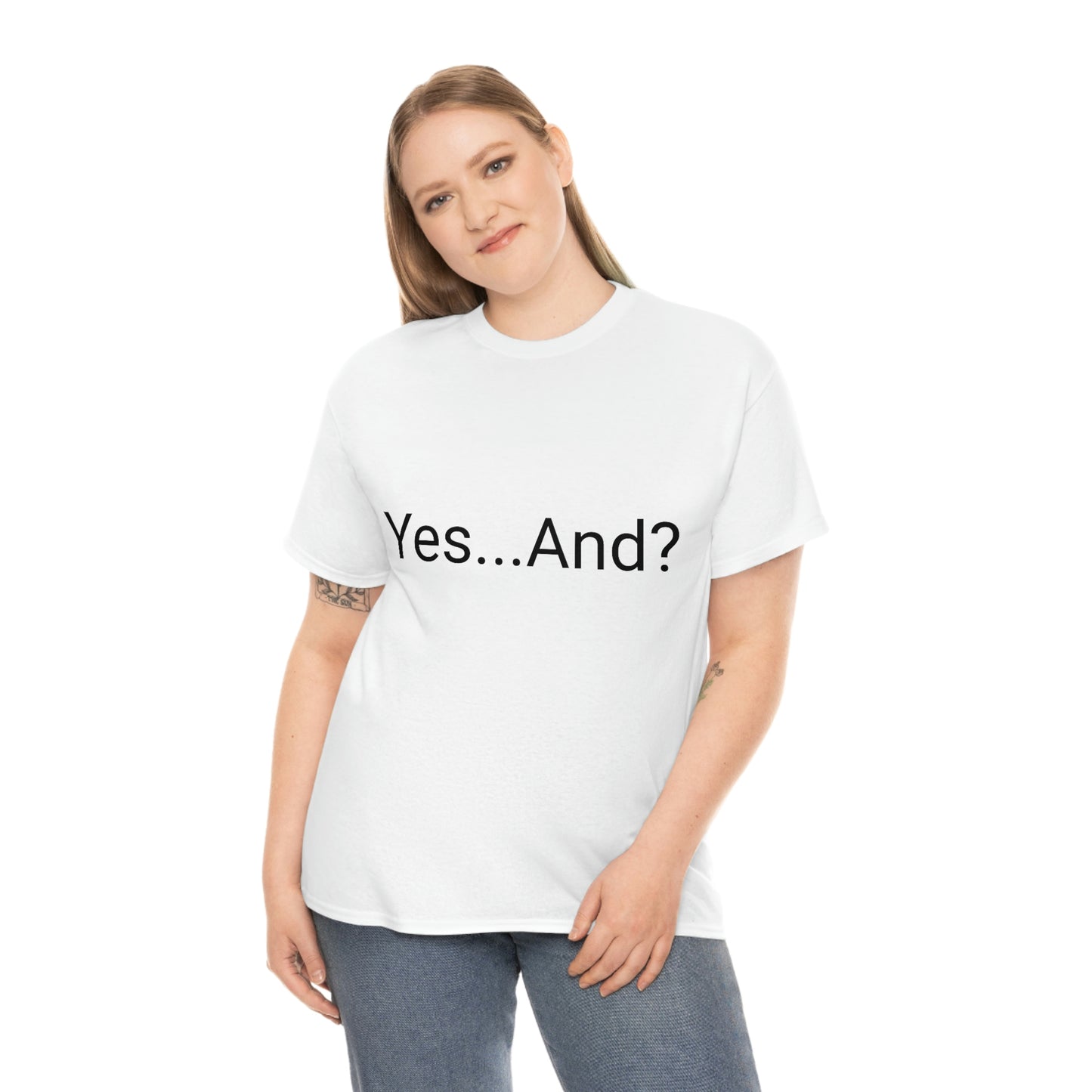 Yes...And? Shirt